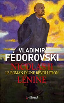 Nicolas II, Lénine : le roman d'une révolution