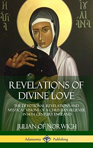 Revelations of Divine Love: The Devotional Revelations and Mystical Visions of a Christian Believer in 14th Century England (Hardcover)