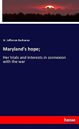 Maryland's hope;: Her trials and interests in connexion with the war