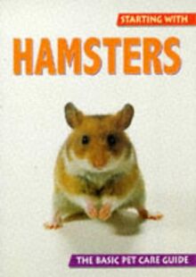 Starting With Hamsters: The Basic Pet Care Guide (Starting With Pets Series)