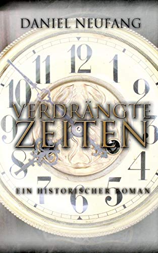 Verdrängte Zeiten: Ein historischer Roman