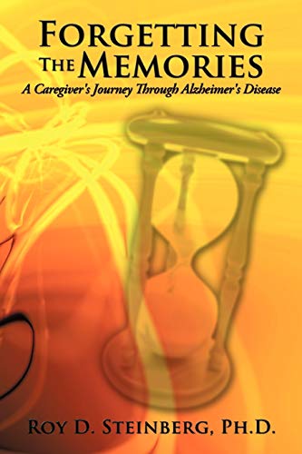 Forgetting The Memories: A Caregiver's Journey Through Alzheimer's Disease