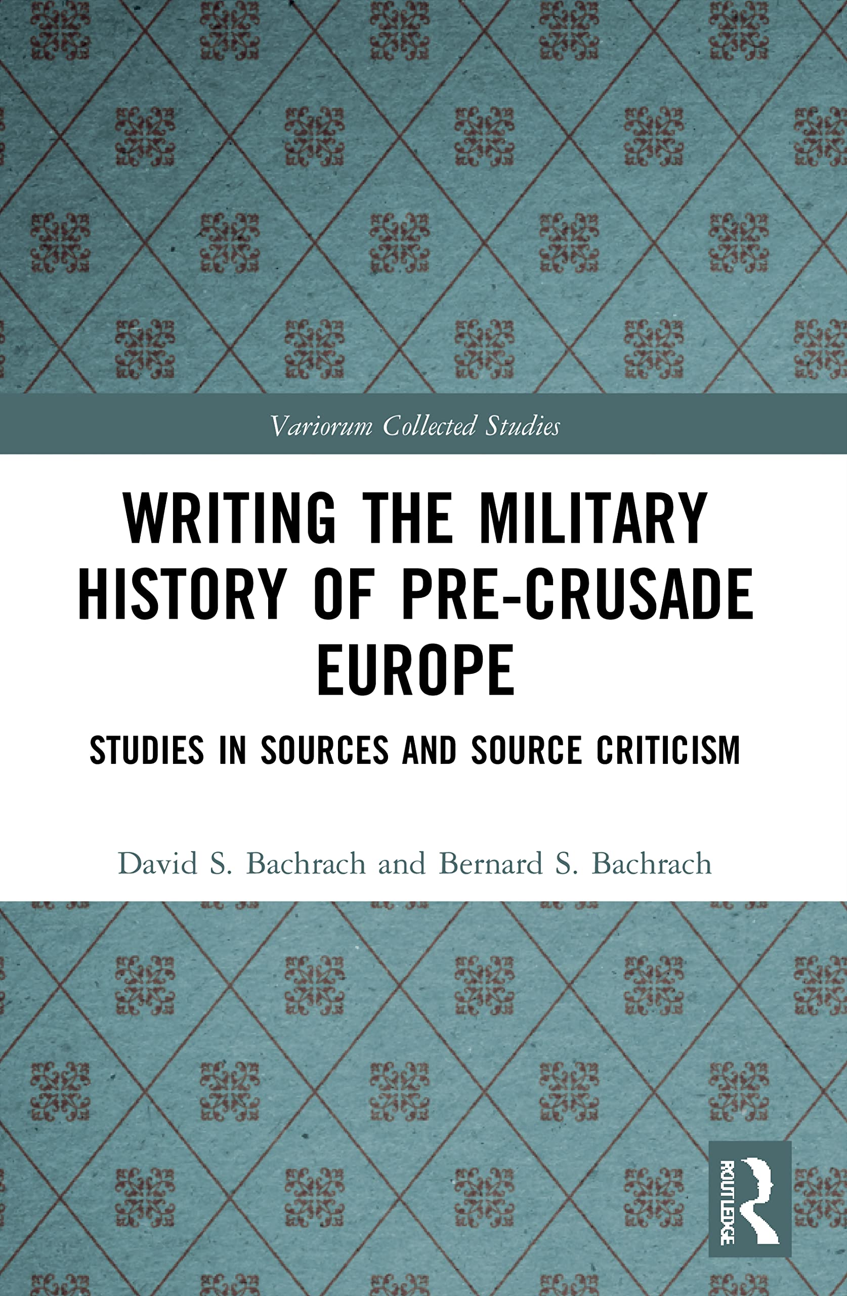 Writing the Military History of Pre-Crusade Europe: Studies in Sources and Source Criticism (Variorum Collected Studies)