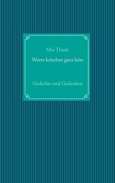 Worte kriechen ganz leise: Gedichte und Gedanken