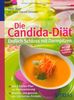 Die Candida-Diät - Endlich Schluss mit Darmpilzen: Köstlich und gesund: die 126 besten Rezepte