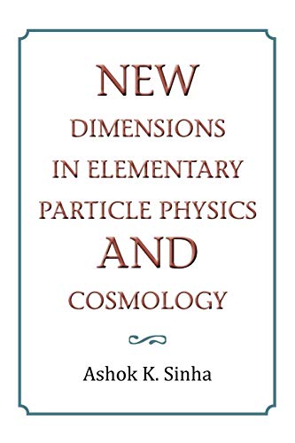 New Dimensions In Elementary Particle Physics And Cosmology