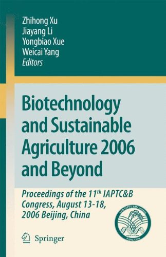 Biotechnology and Sustainable Agriculture 2006 and Beyond: Proceedings of the 11th IAPTC&B Congress, August 13-18, 2006 Beijing, China: Proceedings of ... B Congress, August 13-18, 2006 Beijing, China