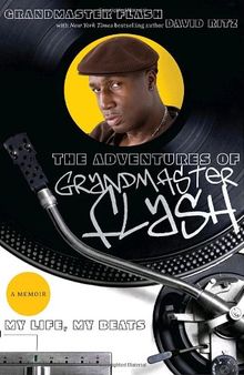 The Adventures of Grandmaster Flash: My Life, My Beats: My Life, My Beats - A Memoir