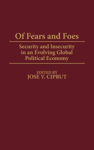 Of Fears and Foes: Security and Insecurity in an Evolving Global Political Economy