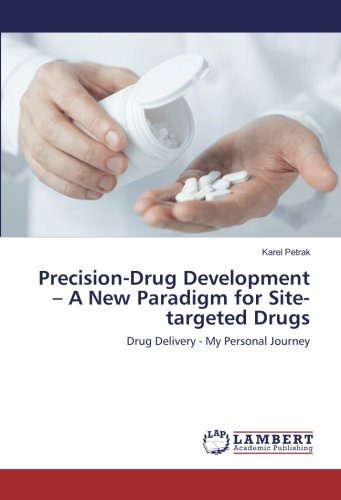 Precision-Drug Development – A New Paradigm for Site-targeted Drugs: Drug Delivery - My Personal Journey