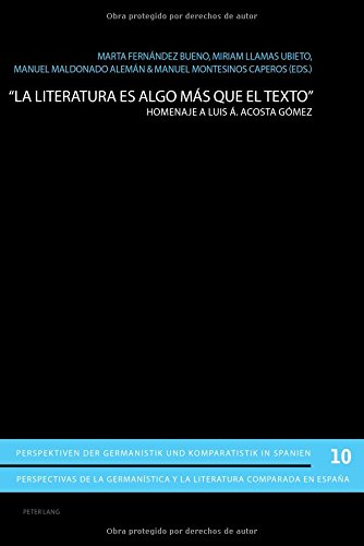 «La literatura es algo más que el texto»: Homenaje a Luis Á. Acosta Gómez (Perspektiven der Germanistik und Komparatistik in Spanien / Perspectivas de ... y la literatura comparada en España)