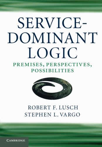 Service-Dominant Logic: Premises, Perspectives, Possibilities