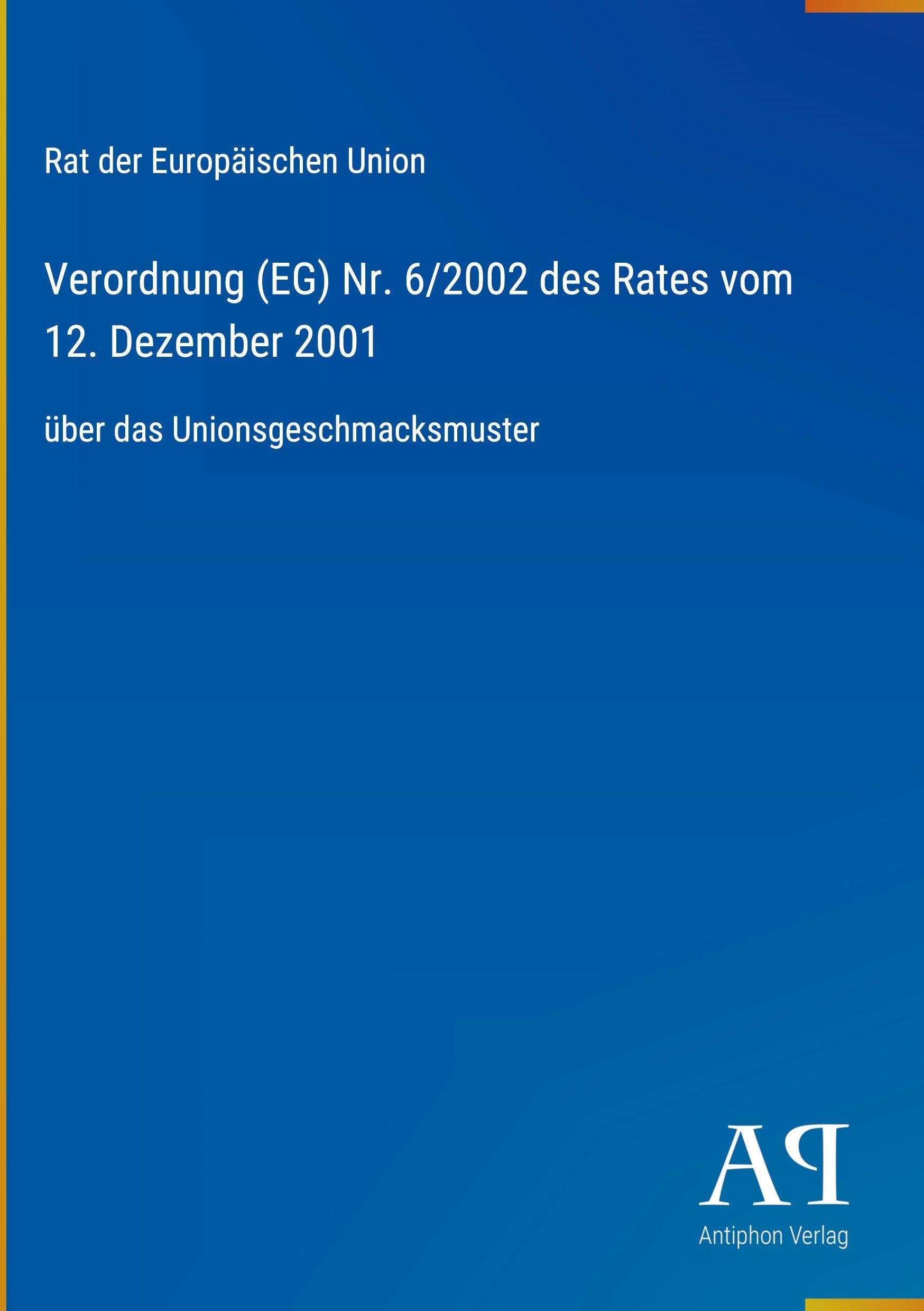 Verordnung (EG) Nr. 6/2002 des Rates vom 12. Dezember 2001: über das Unionsgeschmacksmuster