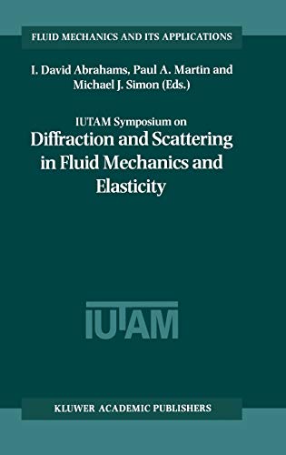 IUTAM Symposium on Diffraction and Scattering in Fluid Mechanics and Elasticity: Proceeding of the IUTAM Symposium held in Manchester, United Kingdom, ... Mechanics and Its Applications, 68, Band 68)