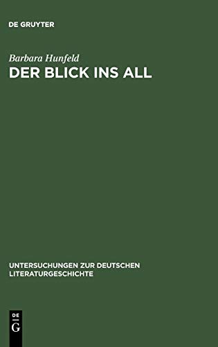 Der Blick ins All: Reflexionen des Kosmos der Zeichen bei Brockes, Jean Paul, Goethe und Stifter (Untersuchungen zur deutschen Literaturgeschichte, 121, Band 121)