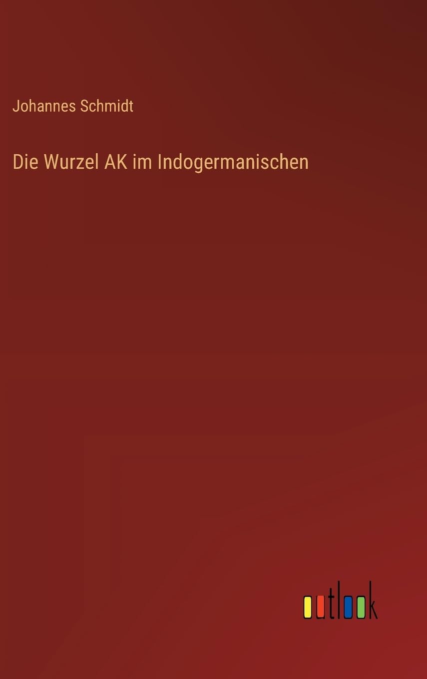 Die Wurzel AK im Indogermanischen