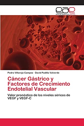 Cáncer Gástrico y Factores de Crecimiento Endotelial Vascular: Valor pronóstico de los niveles séricos de VEGF y VEGF-C