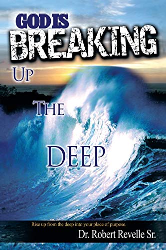 God is Breaking Up the Deep: Rise up from the Deep into your Place of Purpose.