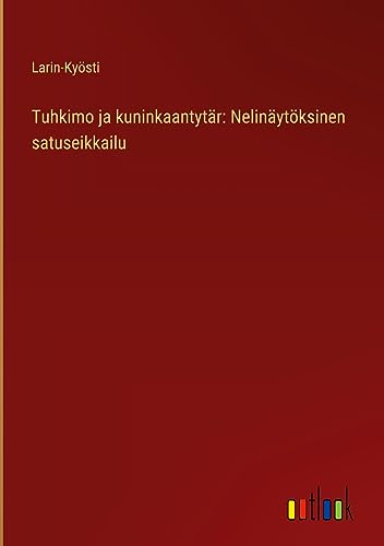 Tuhkimo ja kuninkaantytär: Nelinäytöksinen satuseikkailu