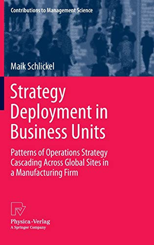 Strategy Deployment in Business Units: Patterns of Operations Strategy Cascading Across Global Sites in a Manufacturing Firm (Contributions to Management Science)