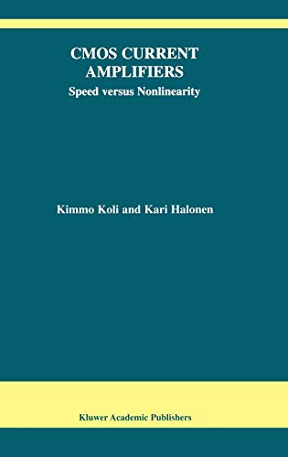 CMOS Current Amplifiers: Speed versus Nonlinearity (The Springer International Series in Engineering and Computer Science, 681, Band 681)