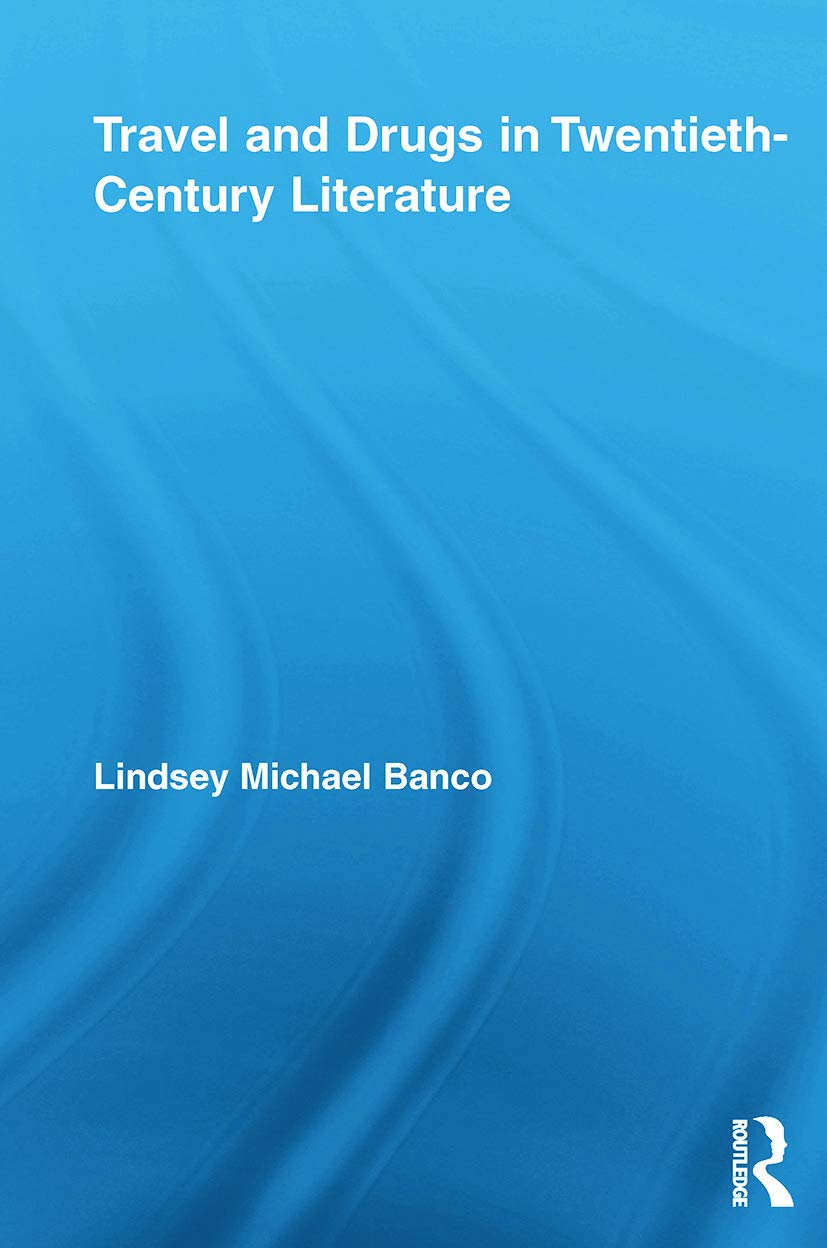 Travel and Drugs in Twentieth-Century Literature (Routledge Studies in Twentieth-century Literature, 11, Band 11)