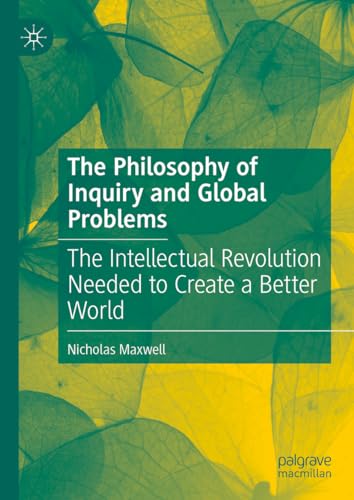 The Philosophy of Inquiry and Global Problems: The Intellectual Revolution Needed to Create a Better World