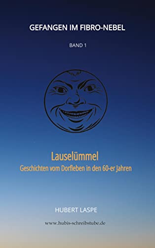 Gefangen im Fibro-Nebel Band 1: Lauselümmel - Geschichten vom Dorfleben in den 60-er Jahren