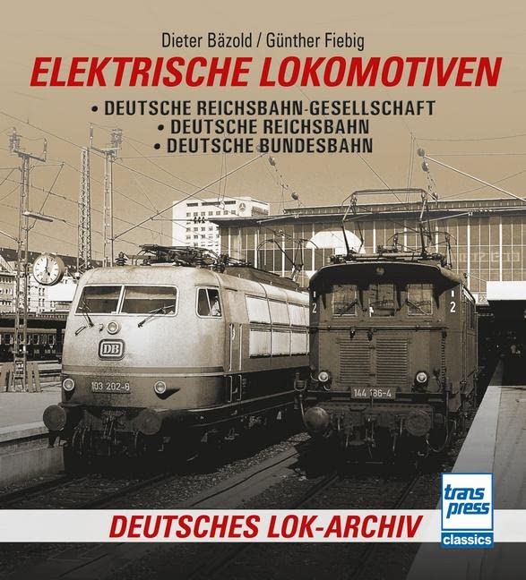 Elektrische Lokomotiven: Deutsche Reichsbahn-Gesellschaft - Deutsche Reichsbahn - Deutsche Bundesbahn