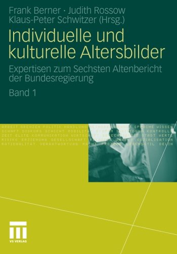Individuelle und Kulturelle Altersbilder: Expertisen zum Sechsten Altenbericht der Bundesregierung. Band 1 (German Edition)