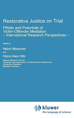 Restorative Justice on Trial: Pitfalls and Potentials of Victim-Offender Mediation ― International Research Perspectives ― (Nato Science Series D:, 64, Band 64)