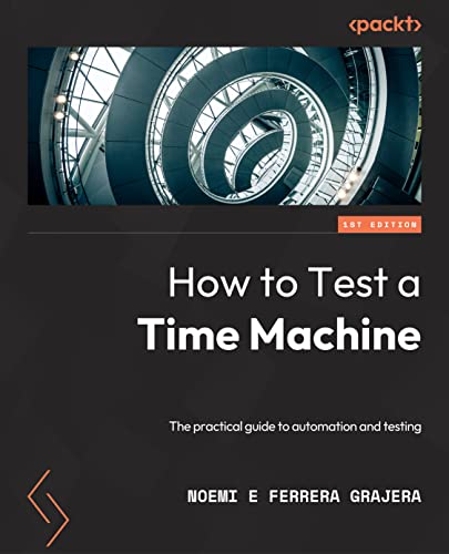 How to Test a Time Machine: A practical guide to test architecture and automation