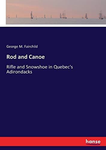 Rod and Canoe: Rifle and Snowshoe in Quebec's Adirondacks