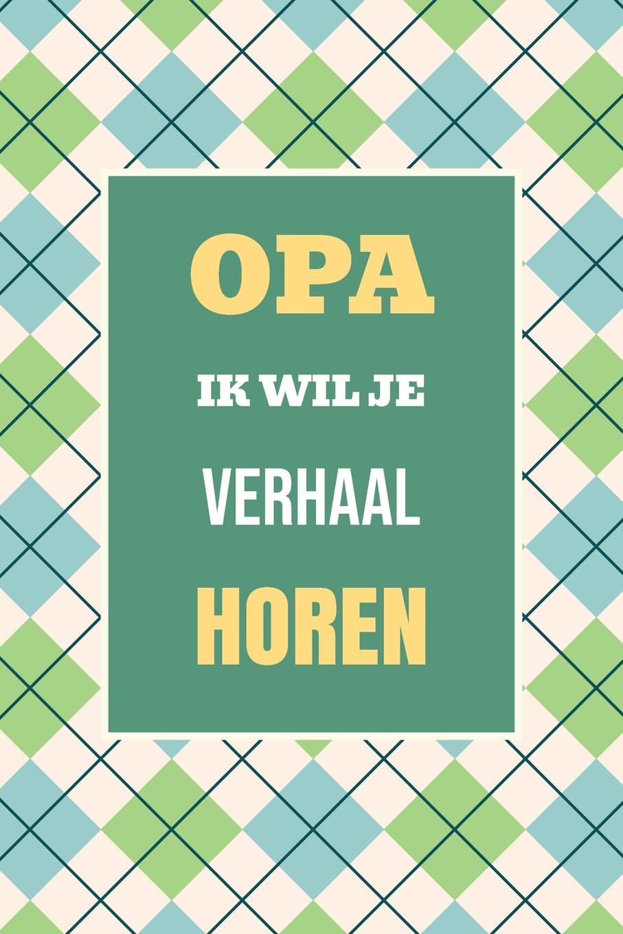 Opa, ik wil je verhaal horen: Het perfecte cadeau om jouw geschiedenis en herinneringen vast te leggen (Wat Ik Van Jou Wil Weten)
