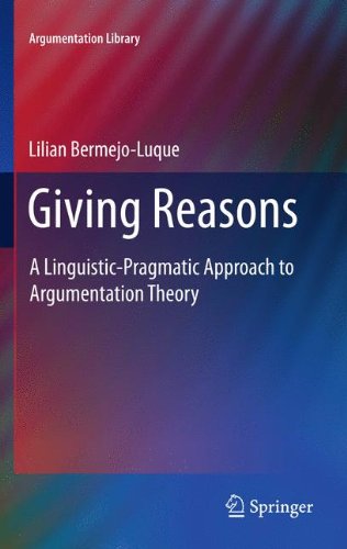 Giving Reasons: A Linguistic-Pragmatic Approach to Argumentation Theory (Argumentation Library)