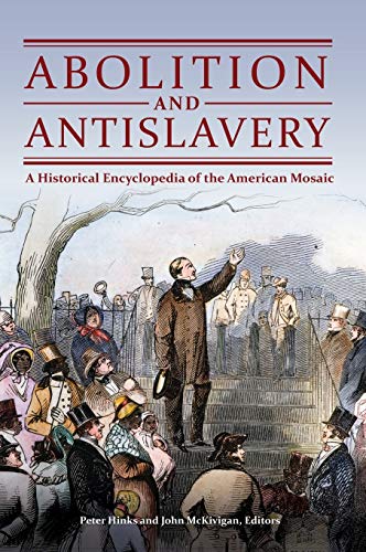 Abolition and Antislavery: A Historical Encyclopedia of the American Mosaic