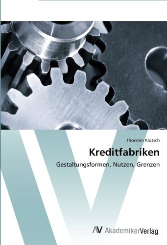 Kreditfabriken: Gestaltungsformen, Nutzen, Grenzen