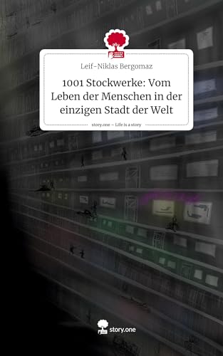 1001 Stockwerke: Vom Leben der Menschen in der einzigen Stadt der Welt. Life is a Story - story.one