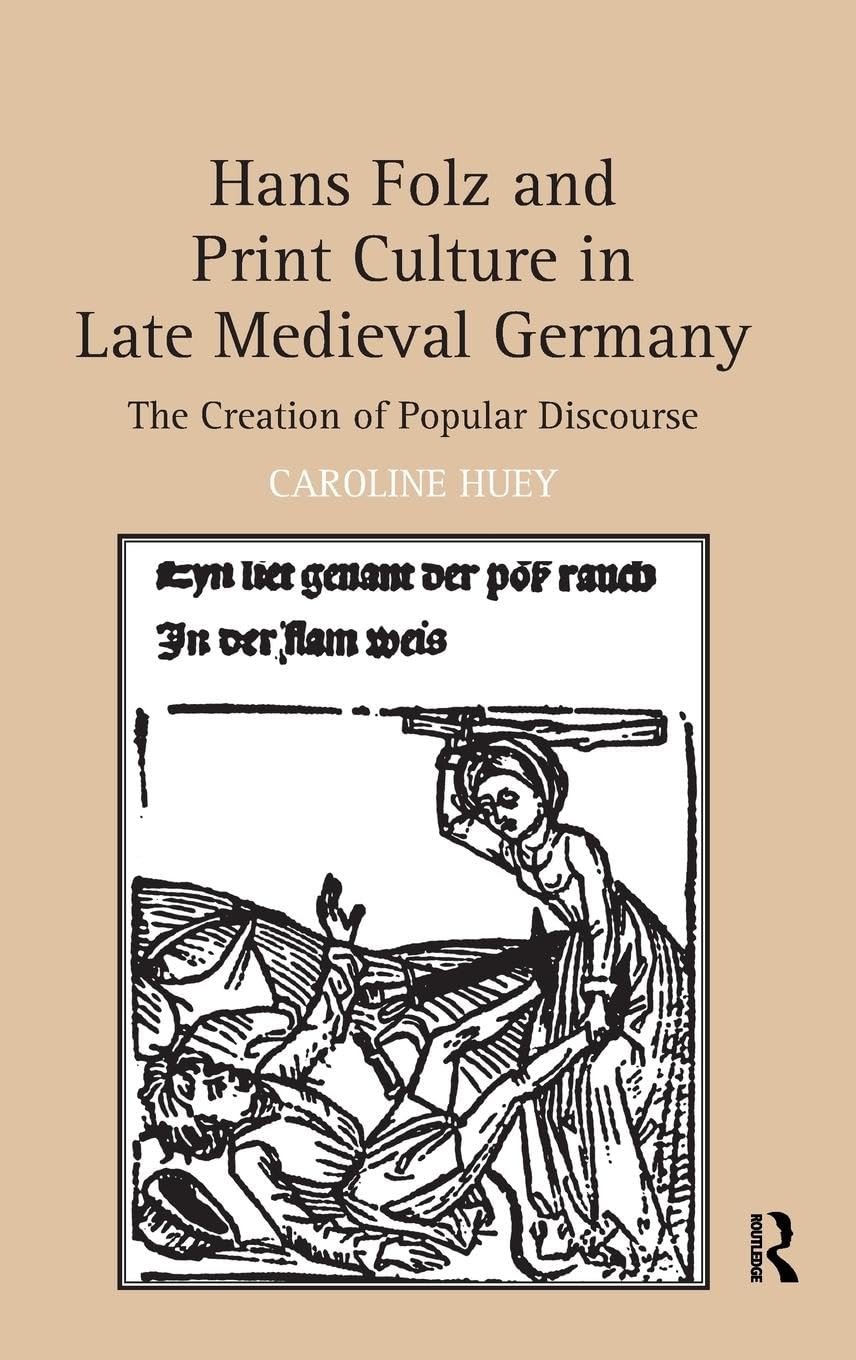 Hans Folz and Print Culture in Late Medieval Germany: The Creation of Popular Discourse