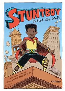 Stuntboy rettet die Welt: Comic-Roman mit farbigen Illustrationen über Superhelden, Mut und Freundschaft für Kinder ab 10 Jahren