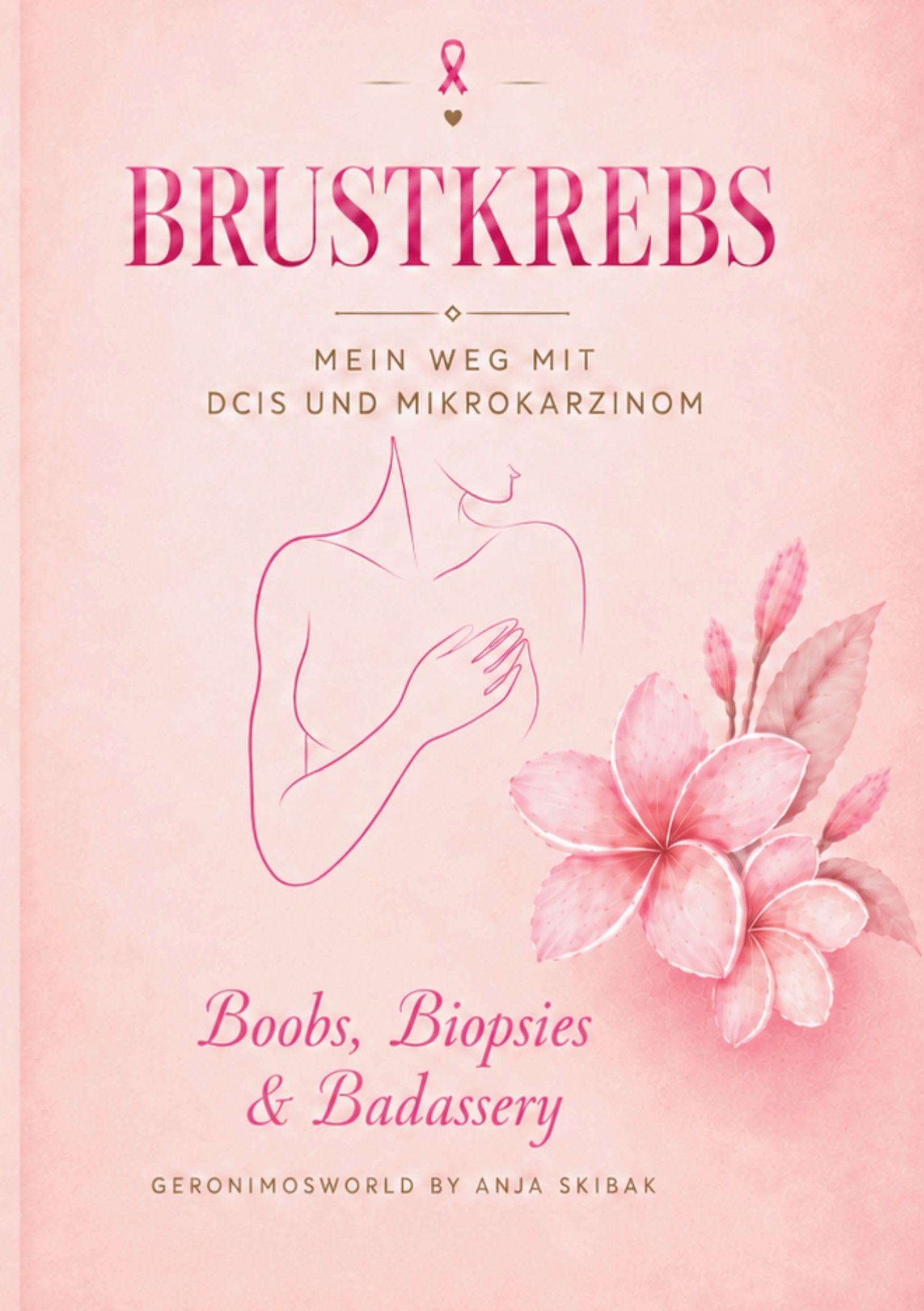 Brustkrebs - Mein Weg mit DCIS und Mikrokarziom: Boobs, Biopsies & Badassery
