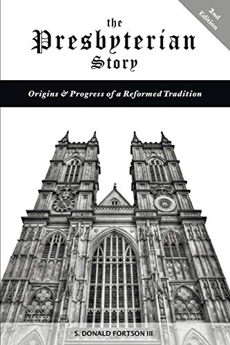 The Presbyterian Story: Origins & Progress of a Reformed Tradition, 2nd Edition: Origins & Progress of a Reformed Tradition, 2nd Edition