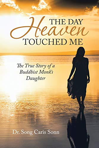 The Day Heaven Touched Me: The True Story of a Buddhist Monk's Daughter