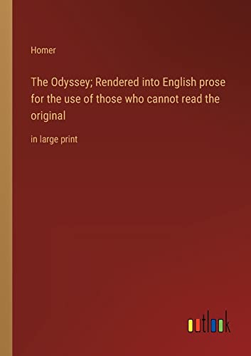 The Odyssey; Rendered into English prose for the use of those who cannot read the original: in large print