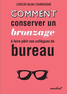 Comment conserver un bronzage à faire pâlir ses collègues de bureau