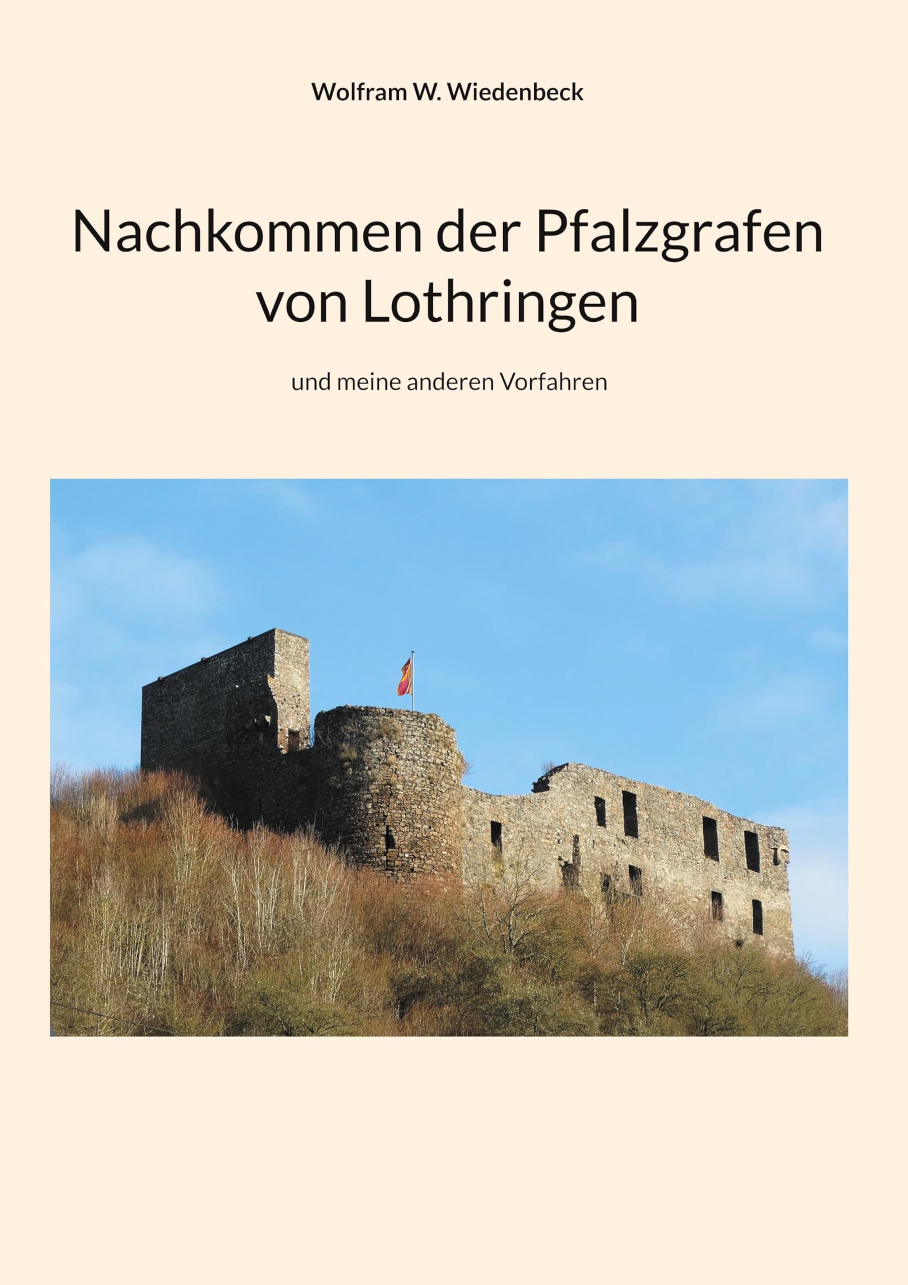 Nachkommen der Pfalzgrafen von Lothringen: und meine anderen Vorfahren