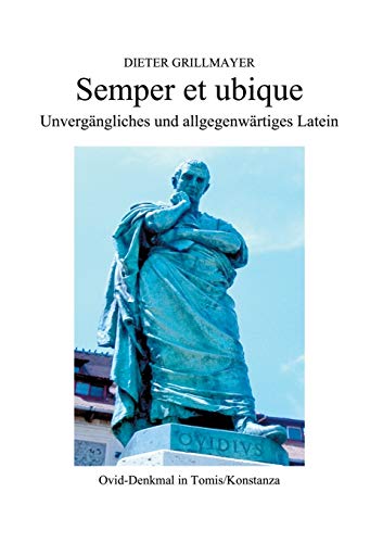 Semper et ubique: Unvergängliches und allgegenwärtiges Latein