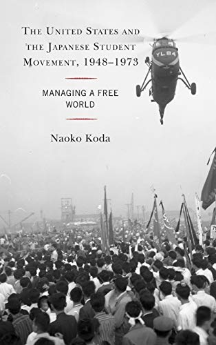 The United States and the Japanese Student Movement, 1948-1973: Managing a Free World