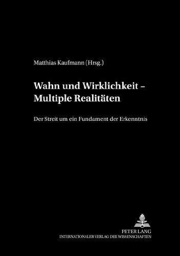 Wahn und Wirklichkeit - Multiple Realitäten: Der Streit um ein Fundament der Erkenntnis (Treffpunkt Philosophie)