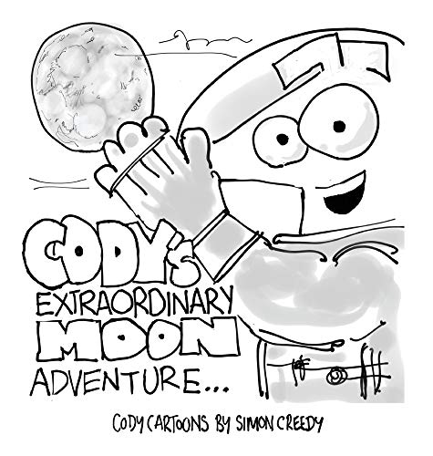CODY'S EXTRAORDINARY MOON ADVENTURE: Cody goes to the moon to find it is made of cheese (Cody Cartoons by Simon Creedy, Band 13)